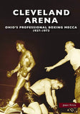 Cleveland Arena OHIO’S PROFESSIONAL BOXING MECCA, 1937 - 1973 Book - Raddell's Sausage